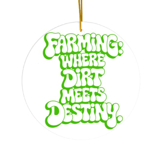 FARMING: WHERE DIRT MEETS DESTINY Ceramic Ornaments