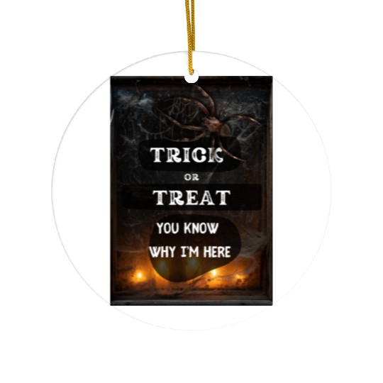 Trick or Treat, You know why I'm here, Spider Ceramic Ornaments