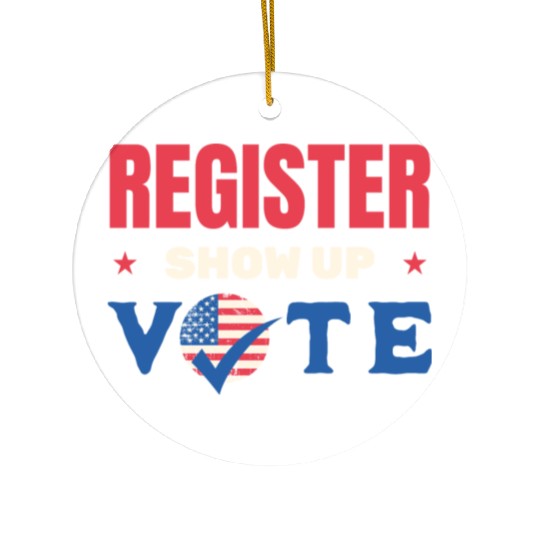 Register Show Up Vote Election Voter Registration Ceramic Ornaments