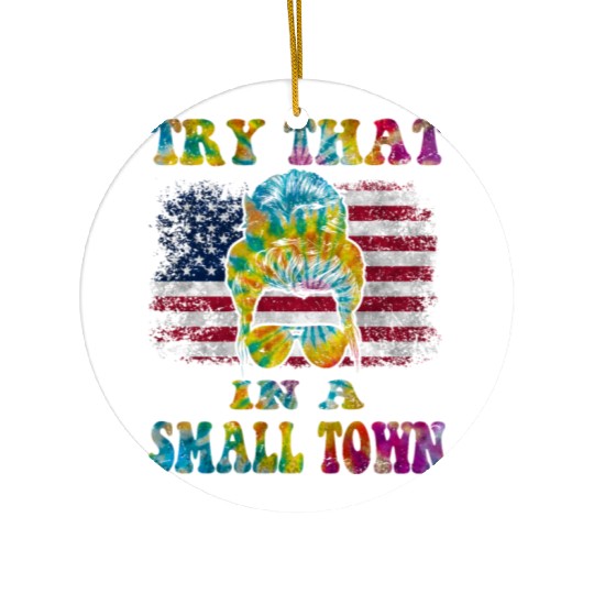 Try That In a Small Town US Flag Girl Ceramic Ornaments