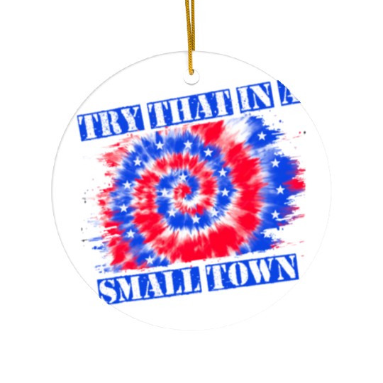 Try That In a Small Town US Flag Ceramic Ornaments