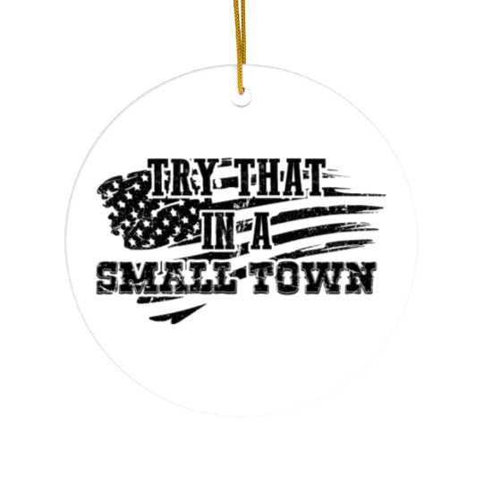 Try That In a Small Town US Flag Ceramic Ornaments