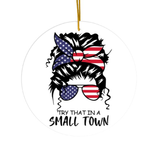 Try That In a Small Town US Flag Girl Ceramic Ornaments