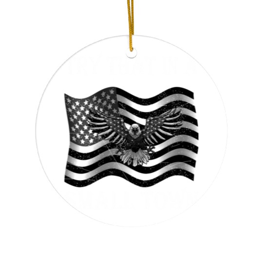 Try That In a Small Town US Flag Ceramic Ornaments