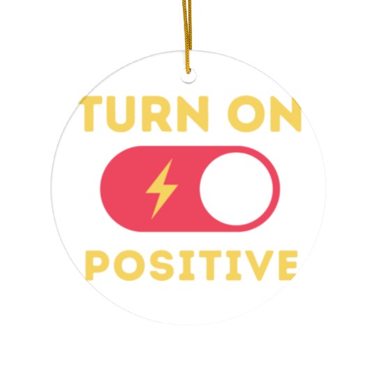 Turn On Positive Fuel Your Motivation Ceramic Ornaments