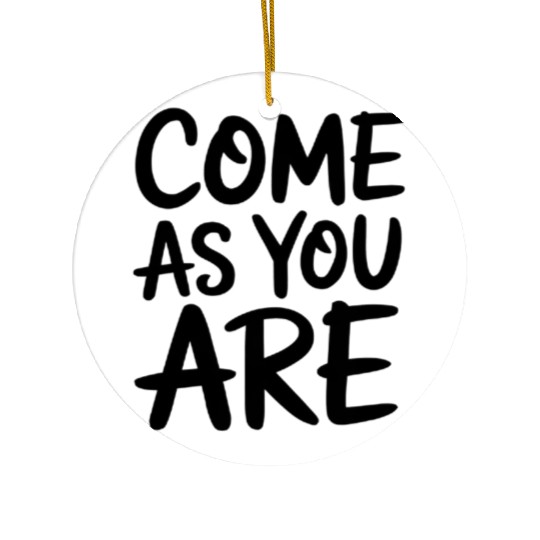 “Come As You Are” Handwritten Ceramic Ornaments
