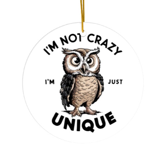 I m Not crazy Im just unique Ceramic Ornaments funny owl gift