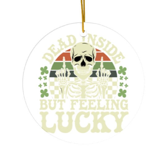 Dead Inside But Feelin' Lucky Ceramic Ornaments