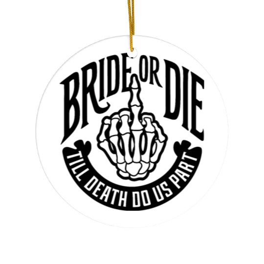 bride or die till death do us part Ceramic Ornaments