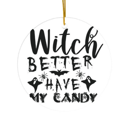 Witch better have my candy Ceramic Ornaments