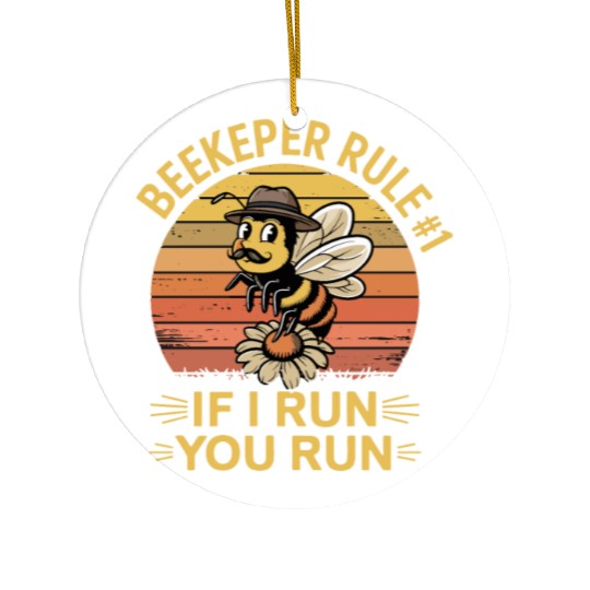 Beekeeper 1 Rule If I Run You Run Ceramic Ornaments