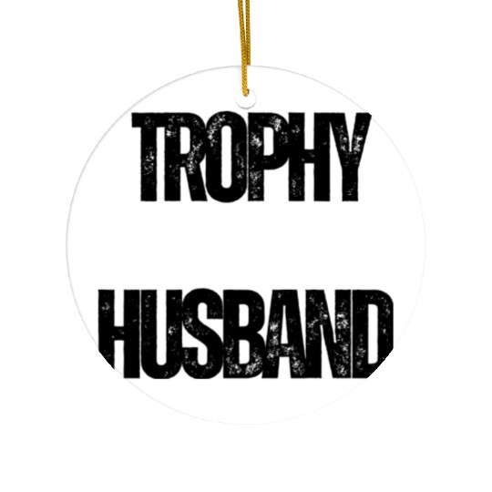 Trophy Husband Funny Confident Marriage Joke Ceramic Ornaments