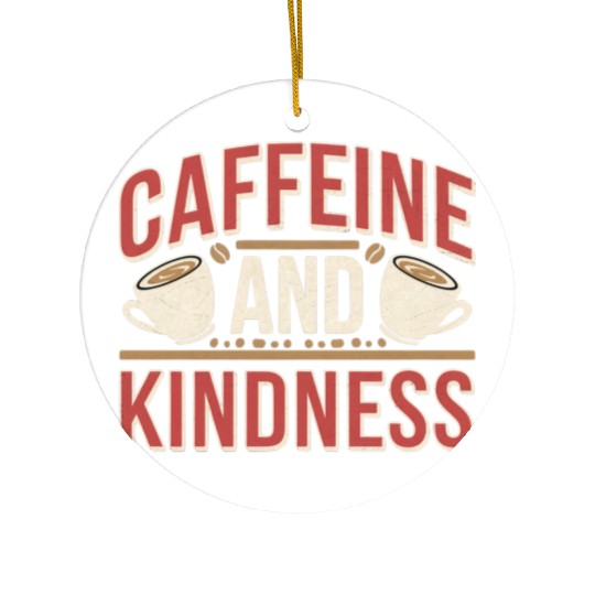 Caffeine And Kindness 11 Ceramic Ornaments