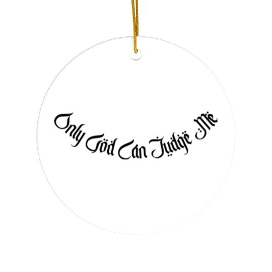 Only God Can Judge Me Ceramic Ornaments
