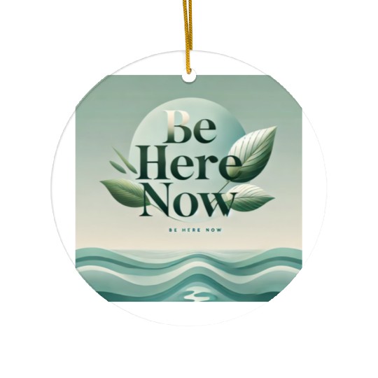 "Be Here Now - Mindful Living" Ceramic Ornaments