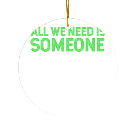 All We Need Is Someone Funny Organic Chemistry Ceramic Ornaments