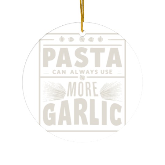 Pasta can always use more garlic Ceramic Ornaments