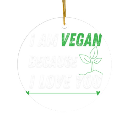 I am vegan because I love you Ceramic Ornaments