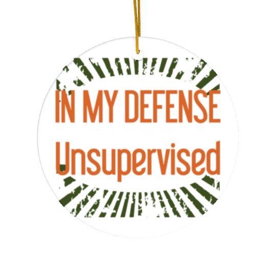 In My Defense I Was Left Unsupervised Ceramic Ornaments