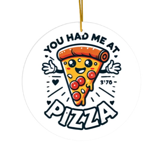 You Had Me at Pizza Ceramic Ornaments
