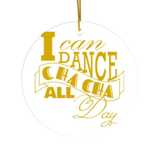I can dance Cha Cha Cha all day long Ceramic Ornaments