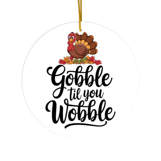 Gobble Til You Wobble Ceramic Ornaments Women Thanksgiving