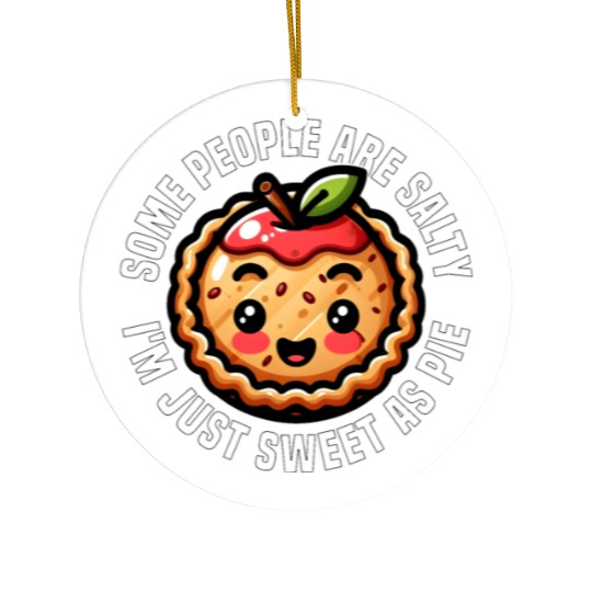 SOME PEOPLE ARE SALTY I'M JUST SWEET AS PIE Ceramic Ornaments