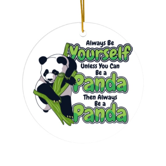 Always Be Yourself Unless You Can Be A Panda Ceramic Ornaments