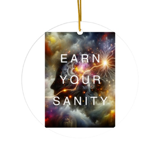 EARN YOUR SANITY Ceramic Ornaments