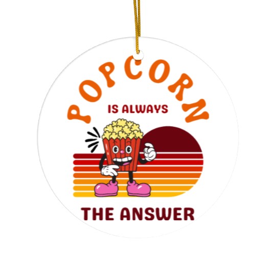 Popcorn Is Always the Answer – Funny Snack Lover Ceramic Ornaments