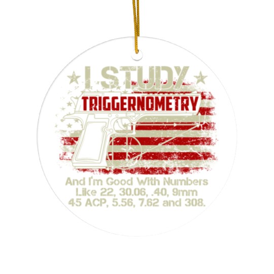 I Study Triggernometry Good With Numbers Gun Ceramic Ornaments