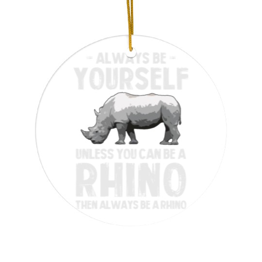 Always Be Yourself Unless You Can Be A Rhino Ceramic Ornaments