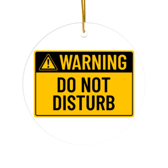 Warning: Do Not Disturb Ceramic Ornaments