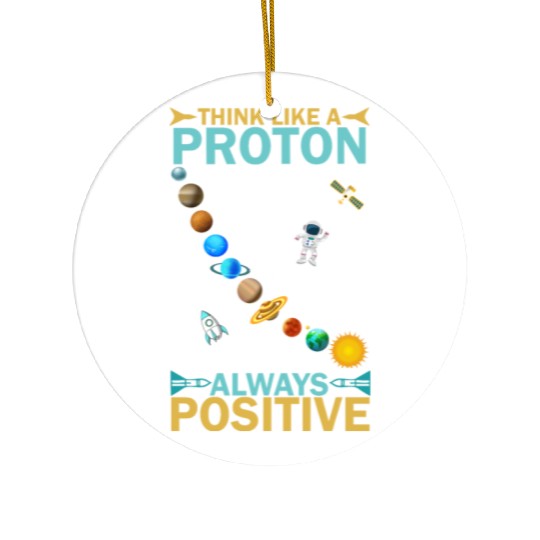 Think Like A Proton And Stay Positive Design Ceramic Ornaments