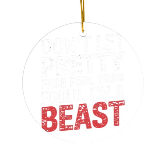 Don't Let Pretty Face Fool You Gym Workout Beast Ceramic Ornaments