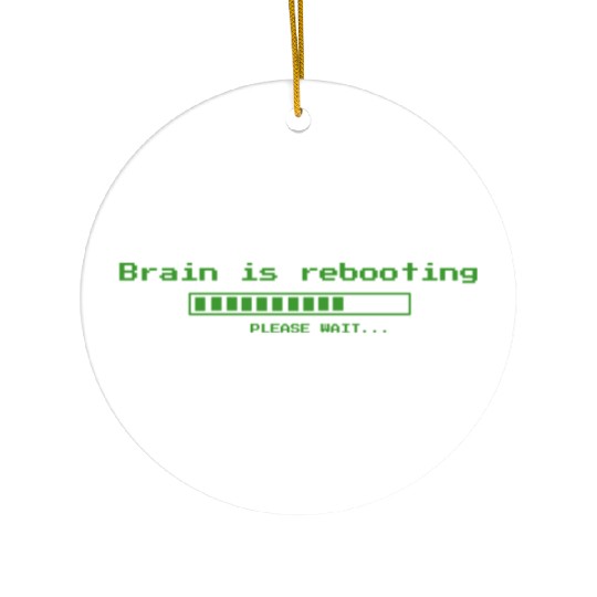 Brain is rebooting - geeky computer nerd Ceramic Ornaments