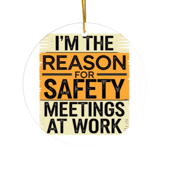 I'm The Reason For Safety Meetings At Work 9 Ceramic Ornaments