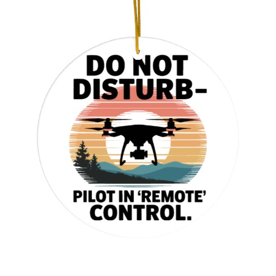 Do not Disturb Pilot in Remote Control Drone Humor Ceramic Ornaments
