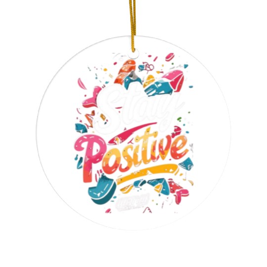stay positive Ceramic Ornaments