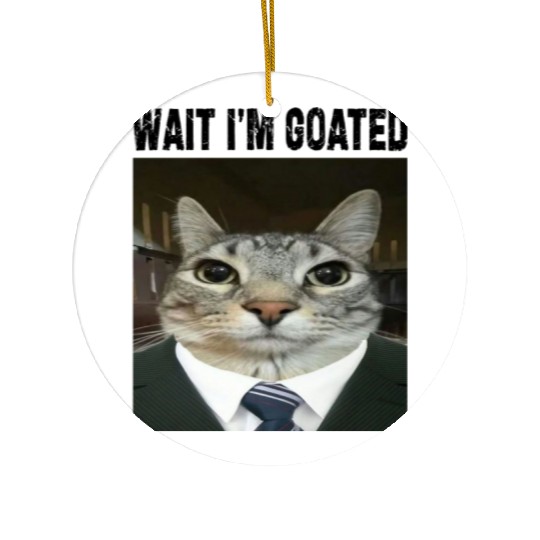 WAIT I'M GOATED Cat Meme Ceramic Ornaments Funny Casual Wear