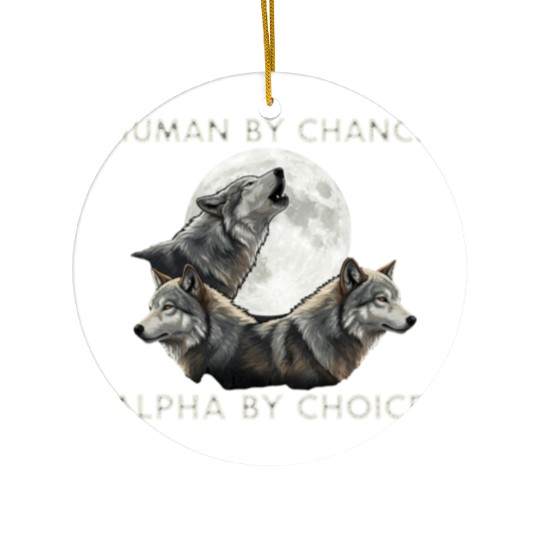 Human by chance, alpha by choice Wolf Moon Ceramic Ornaments