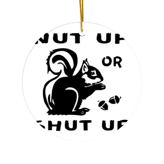 Squirrel Nut Up Or Shut Up LIKE US ON FB #USAPatri Ceramic Ornaments