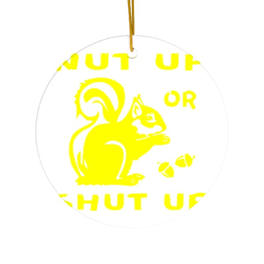 Squirrel Nut Up Or Shut Up LIKE US ON FB # Ceramic Ornaments