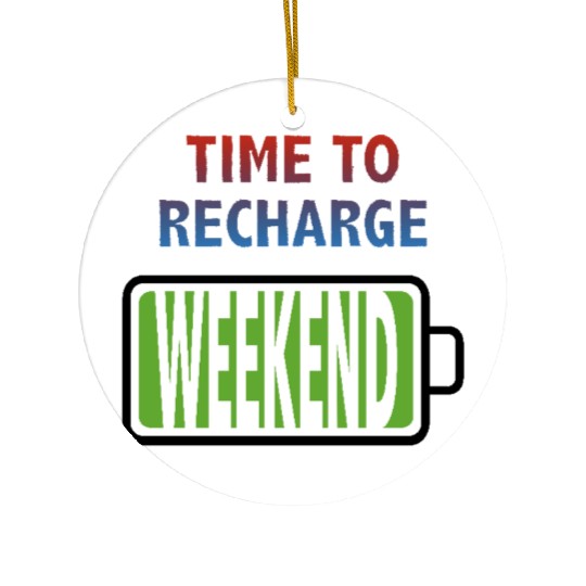 Weekend - Time to Recharge Ceramic Ornaments
