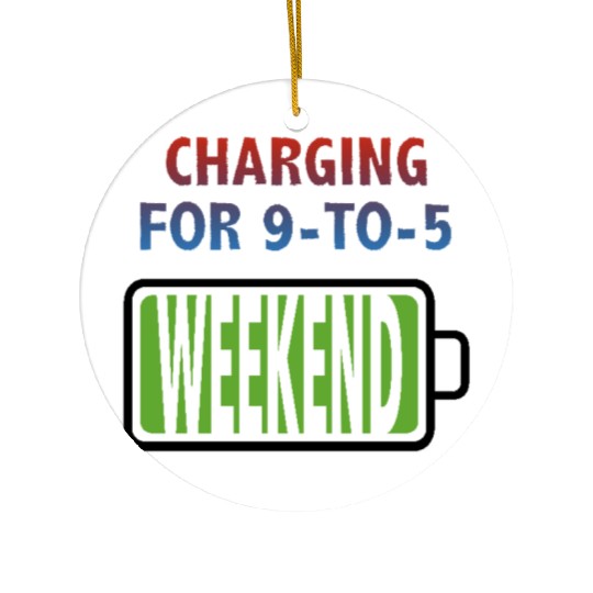 Weekend - Charging for 9-to-5 Ceramic Ornaments