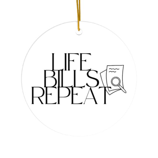 Life bills repeat adulting Ceramic Ornaments
