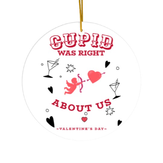 CUPID WAS RIGHT ABOUT US Ceramic Ornaments