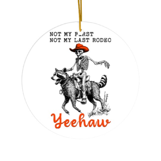 Not My First Not My Last Rodeo Yeehaw Skeleton Ceramic Ornaments