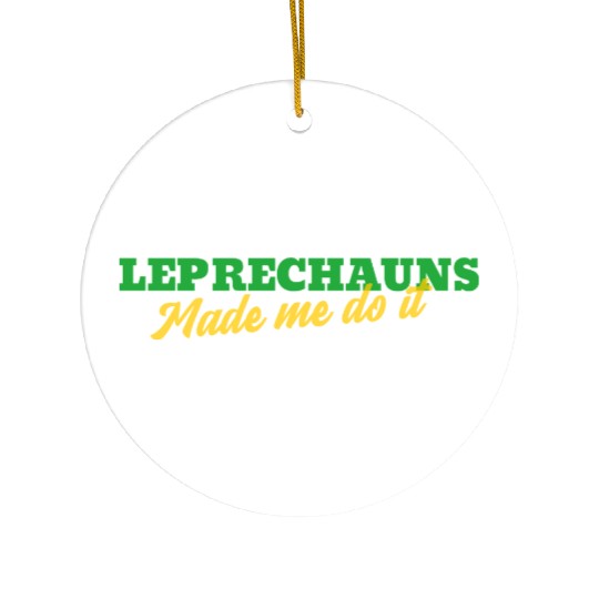 Leprechauns Made Me Do It Ceramic Ornaments