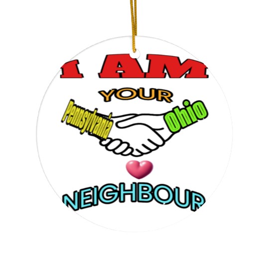 I AM YOUR NEIGHOUR PENNSYLVANIA AND OHIO Ceramic Ornaments